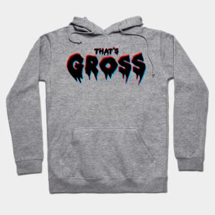 That's Gross Hoodie